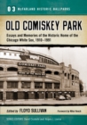 Old Comiskey Park : Essays and Memories of the Historic Home of the Chicago White Sox, 1910-1991 - eBook