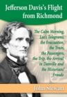 Jefferson Davis's Flight from Richmond : The Calm Morning, Lee's Telegrams, the Evacuation, the Train, the Passengers, the Trip, the Arrival in Danville and the Historians' Frauds - eBook