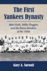 The First Yankees Dynasty : Babe Ruth, Miller Huggins and the Bronx Bombers of the 1920s - eBook