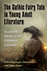 The Gothic Fairy Tale in Young Adult Literature : Essays on Stories from Grimm to Gaiman - eBook