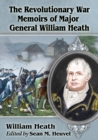 The Revolutionary War Memoirs of Major General William Heath - eBook