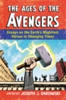 The Ages of the Avengers : Essays on the Earth's Mightiest Heroes in Changing Times - eBook
