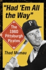 "Had 'Em All the Way" : The 1960 Pittsburgh Pirates - eBook
