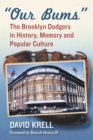 "Our Bums" : The Brooklyn Dodgers in History, Memory and Popular Culture - eBook