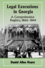 Legal Executions in Georgia : A Comprehensive Registry, 1866-1964 - eBook