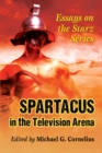 Spartacus in the Television Arena : Essays on the Starz Series - eBook