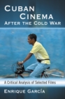 Cuban Cinema After the Cold War : A Critical Analysis of Selected Films - eBook