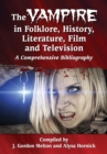 The Vampire in Folklore, History, Literature, Film and Television : A Comprehensive Bibliography - eBook