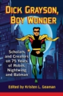Dick Grayson, Boy Wonder : Scholars and Creators on 75 Years of Robin, Nightwing and Batman - eBook