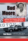 Bud Moore : Memoir of a Country Mechanic from D-Day to NASCAR Glory - eBook
