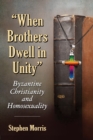 "When Brothers Dwell in Unity" : Byzantine Christianity and Homosexuality - eBook