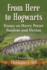 From Here to Hogwarts : Essays on Harry Potter Fandom and Fiction - eBook