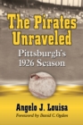 The Pirates Unraveled : Pittsburgh's 1926 Season - eBook