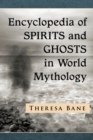Encyclopedia of Spirits and Ghosts in World Mythology - eBook