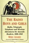 The Radio Boys and Girls : Radio, Telegraph, Telephone and Wireless Adventures for Juvenile Readers, 1890-1945 - eBook