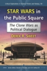 Star Wars in the Public Square : The Clone Wars as Political Dialogue - eBook