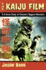The Kaiju Film : A Critical Study of Cinema's Biggest Monsters - eBook