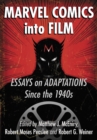 Marvel Comics into Film : Essays on Adaptations Since the 1940s - eBook