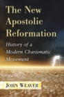 The New Apostolic Reformation : History of a Modern Charismatic Movement - eBook