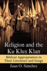 Religion and the Ku Klux Klan : Biblical Appropriation in Their Literature and Songs - eBook
