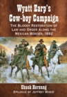 Wyatt Earp's Cow-boy Campaign : The Bloody Restoration of Law and Order Along the Mexican Border, 1882 - eBook