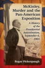 McKinley, Murder and the Pan-American Exposition : A History of the Presidential Assassination, September 6, 1901 - eBook