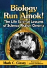 Biology Run Amok! : The Life Science Lessons of Science Fiction Cinema - eBook