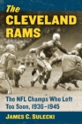 The Cleveland Rams : The NFL Champs Who Left Too Soon, 1936-1945 - eBook