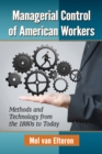 Managerial Control of American Workers : Methods and Technology from the 1880s to Today - eBook
