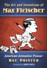 The Art and Inventions of Max Fleischer : American Animation Pioneer - eBook