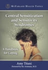Central Sensitization and Sensitivity Syndromes : A Handbook for Coping - eBook