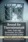 Bound for Theresienstadt : Love, Loss and Resistance in a Nazi Concentration Camp - eBook