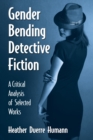 Gender Bending Detective Fiction : A Critical Analysis of Selected Works - eBook