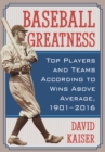 Baseball Greatness : Top Players and Teams According to Wins Above Average, 1901-2017 - eBook