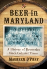 Beer in Maryland : A History of Breweries Since Colonial Times - eBook