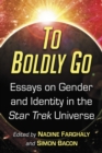 To Boldly Go : Essays on Gender and Identity in the Star Trek Universe - eBook