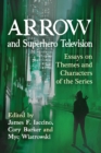 Arrow and Superhero Television : Essays on Themes and Characters of the Series - eBook