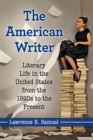 The American Writer : Literary Life in the United States from the 1920s to the Present - eBook