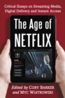 The Age of Netflix : Critical Essays on Streaming Media, Digital Delivery and Instant Access - eBook