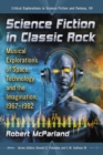 Science Fiction in Classic Rock : Musical Explorations of Space, Technology and the Imagination, 1967-1982 - eBook