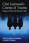 Clint Eastwood's Cinema of Trauma : Essays on PTSD in the Director's Films - eBook