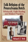 Folk Religion of the Pennsylvania Dutch : Witchcraft, Faith Healing and Related Practices - eBook