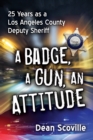 A Badge, a Gun, an Attitude : 25 Years as a Los Angeles County Deputy Sheriff - eBook