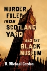 Murder Files from Scotland Yard and the Black Museum - eBook