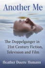 Another Me : The Doppelganger in 21st Century Fiction, Television and Film - eBook