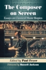 The Composer on Screen : Essays on Classical Music Biopics - eBook