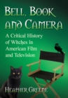 Bell, Book and Camera : A Critical History of Witches in American Film and Television - eBook