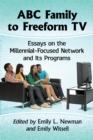 ABC Family to Freeform TV : Essays on the Millennial-Focused Network and Its Programs - eBook