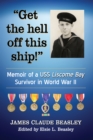 "Get the hell off this ship!" : Memoir of a USS Liscome Bay Survivor in World War II - eBook