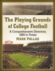 The Playing Grounds of College Football : A Comprehensive Directory, 1869 to Today - eBook